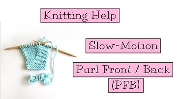 Knitting Help - Slow Motion PFB (Purl Front / Back)