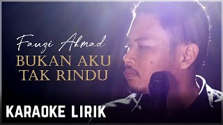 Fauzi Ahmad - Bukan Aku Tak Rindu Karaoke Lirik