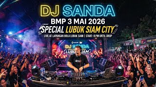 DJ SANDA BMP 3 MAI 2026 SPECIAL LUBUK SIAM