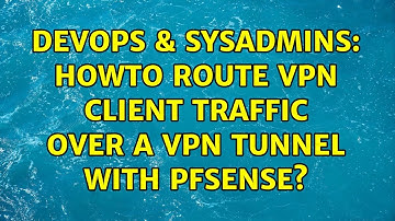 DevOps & SysAdmins: Howto route VPN client traffic over a VPN tunnel with pfSense?