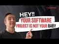 Your software project is not your baby