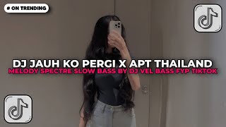 Download Lagu DJ JAUH KO PERGI X APT THAILAND X MELODY SPECTRE FULL SONG DJ VEL BASS | DJ TIKTOK TERBARU 2025!! MP3