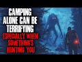 Camping alone can be terrifying especially when somethings hunting you