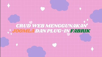 MEMBUAT CRUD DENGAN MENGGUNAKAN JOOMLA DAN PLUG-IN FABRIK