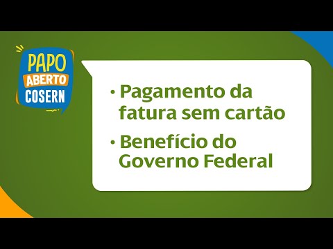 Papo Aberto | Pagamento da fatura sem cartão e Benefício do Governo Federal