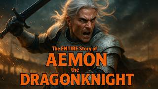 The ENTIRE Story of Aemon the Dragonknight - The GREATEST Knight Who Ever Lived