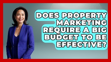 Does Property Marketing Require a Big Budget to Be Effective? | Mastering Property Management News