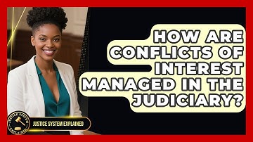 How Are Conflicts of Interest Managed in the Judiciary? | Justice System Explained