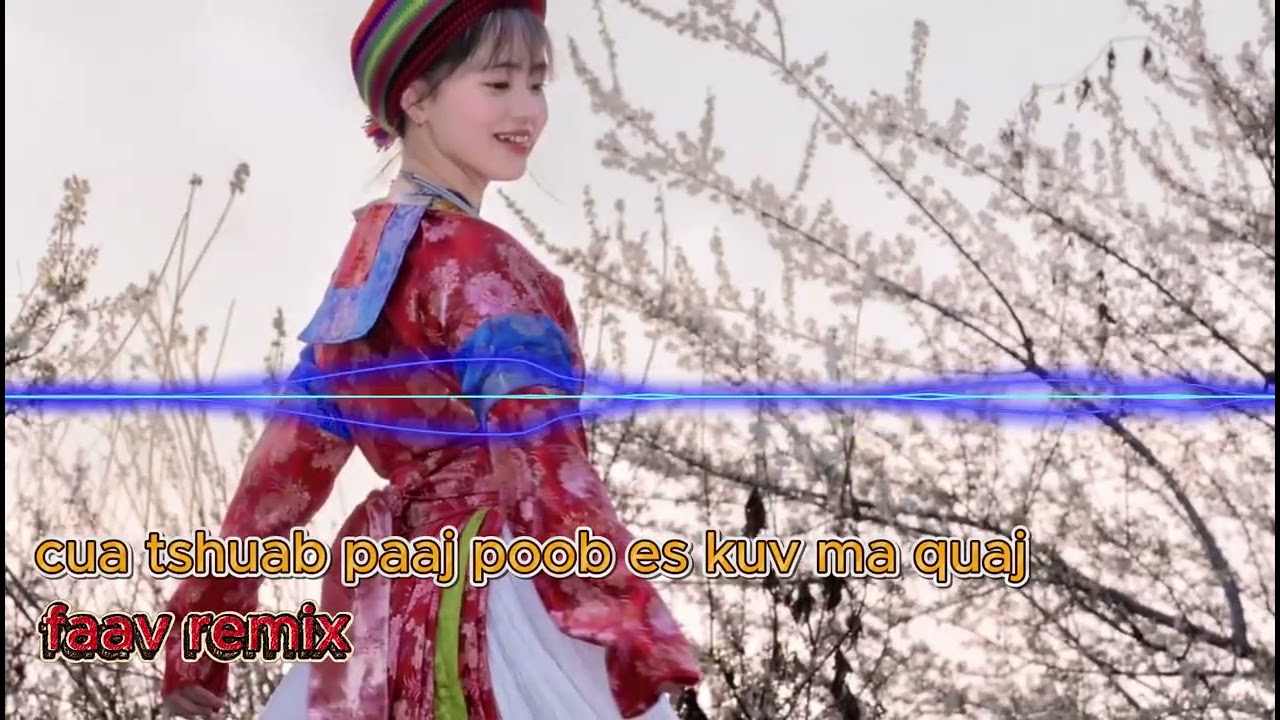 cua tshuab paaj poob es kuv txaj quaj remix bản hmoob leeg_faav remix- kaka remix.