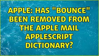 Apple: Has bounce been removed from the Apple Mail AppleScript dictionary (2 Solutions!!)