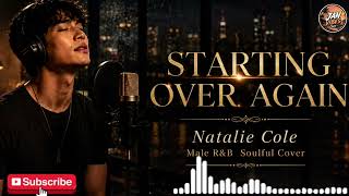 Starting Over Again - Natalie Cole | Male R&B Soulful Cover