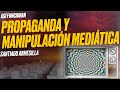 Así funcionan la PROPAGANDA POLÍTICA y la MANIPULACIÓN MEDIÁTICA