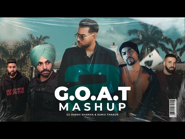 GOAT 2 UK Punjabi Mashup | Karan Aujla, AP Dhillon, Sidhu Moosewala - DJ HARSH SHARMA u0026 SUNIX THAKOR class=