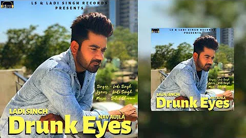 Drunk Eyes || Ladi Singh ft. Nav Aujla || latest Official Audio || Star Records