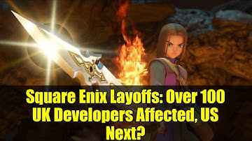 Square Enix Layoffs: Over 100 UK Developers Affected, US Next?