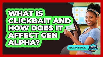 What Is Clickbait And How Does It Affect Gen Alpha? - Gen Alpha Adventures