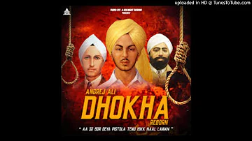 Dhokha Reborn Singer: Angrej Ali Lyricist: Angrej Ali Music By: Angrej Ali Label: Third Eye