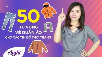50 từ vựng tiếng Anh về quần áo cho các tín đồ thời trang [Từ vựng tiếng Anh chuyên giao tiếp]