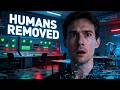 Why Removing Human Input Will Change Everything Forever?
