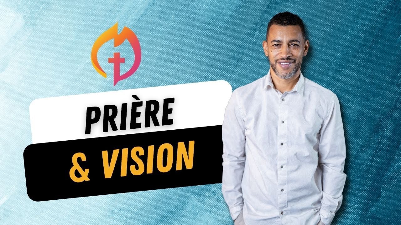 Priere et vision - Pasteur : Yannis Gauthier