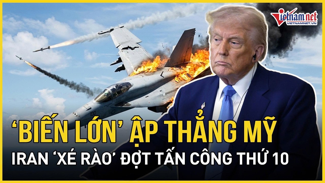 Chiến sự Trung Đông 2/3: “Biến lớn” ập thẳng Mỹ, Iran “xé rào” đợt tấn công thứ 10, Israel “nín thở”