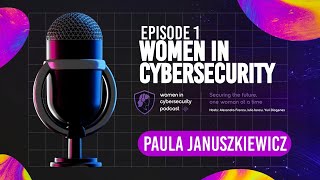 Episode 1 - Insights from Cybersecurity Trailblazer Paula Januszkiewicz