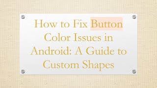 How to Fix Button Color Issues in Android: A Guide to Custom Shapes