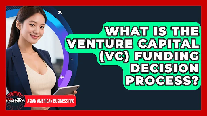 What Is The Venture Capital (VC) Funding Decision Process? - Asian American Business Pros