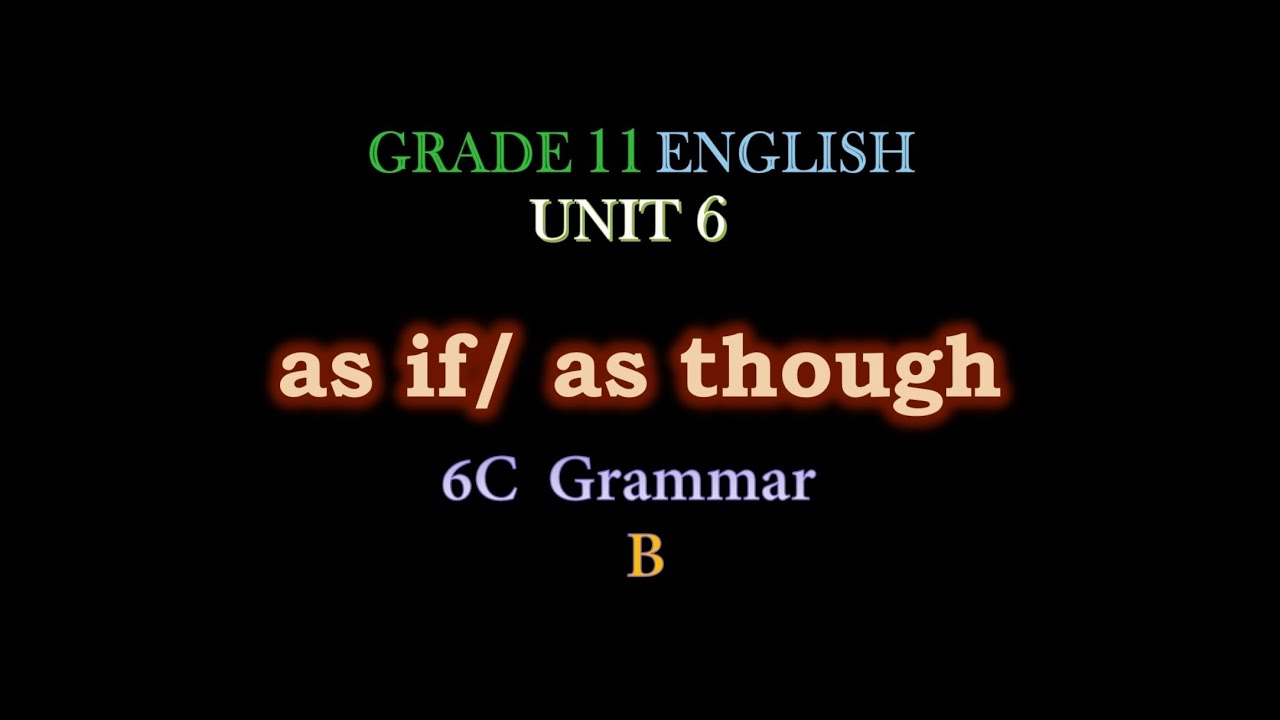 As if / as though, Grade 11 English Unit 6, 6C Grammar