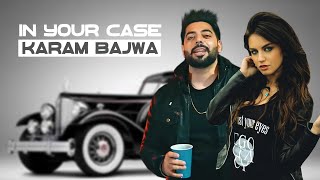 In Your Case (Video) Karam Bajwa | Latest Punjabi Song 2022 | New Punjabi Songs 2022 | Unpredictable