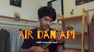 AIR DAN API - NAIF Cover ukulele by renal gustiawan