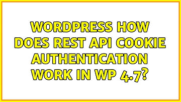 Wordpress: How does REST API cookie authentication work in WP 4.7? (2 Solutions!!)
