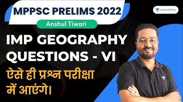 Most Important Questions of Geography | MPPSC Prelims 2022 | Part 6| Top 50 Ques Unit 4| Anshul Sir