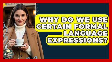 Why Do We Use Certain Formal Language Expressions? - Lexicon Lounge