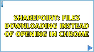 Sharepoint: Files downloading instead of opening in Chrome (5 Solutions!!)