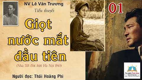 GIỌT NƯỚC MẮT ĐẦU TIÊN. Tập 01. Tác giả: NV. Lê Văn Trương. Người đọc: Thái Hoàng Phi