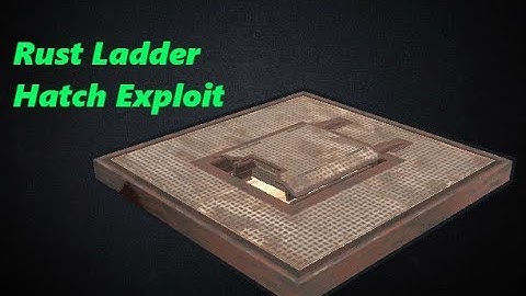 100% Working! | Rust | Ladder Hatch Exploit [PATCHED]
