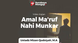 Amal Ma'ruf Nahi Munkar - Ustadz Mizan Qudsiyah, M.A