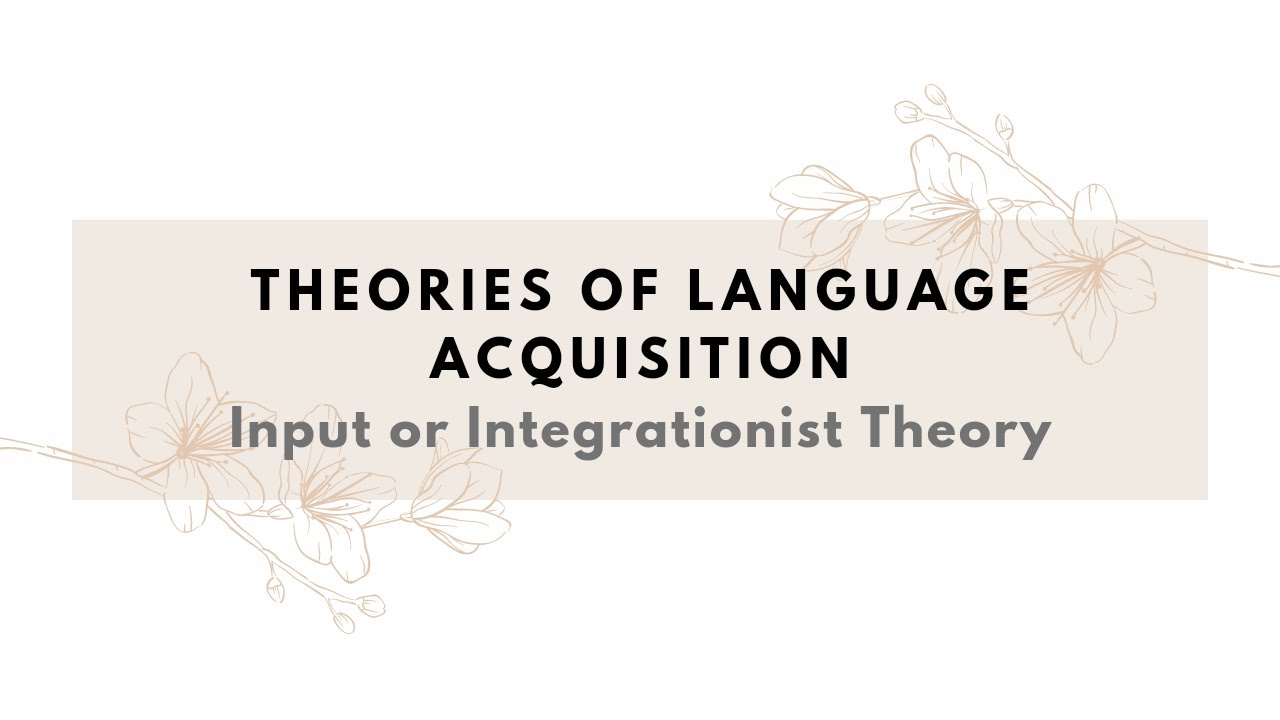 Theories of Language Acquisition-Input or Integrationist Theories