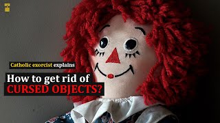 How to get rid of cursed objects? Catholic exorcist explains.