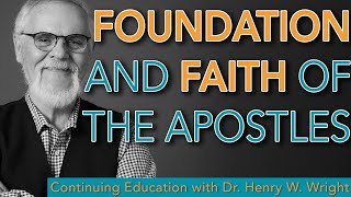 The Foundation and Faith of the Apostles - Dr. Henry W. Wright #Continuing Education