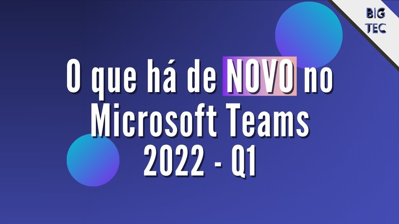 9 NOVOS recursos no Microsoft Teams 2022 - Q1 | Atualização - News
