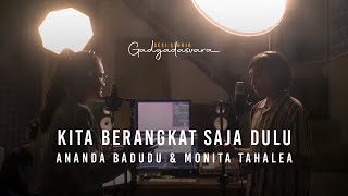 Ananda Badudu & Monita Tahalea - Kita Berangkat Saja Dulu : Sesi Studio Gadgadasvara