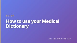 Setup – 10.6 – How to use your Medical Dictionary