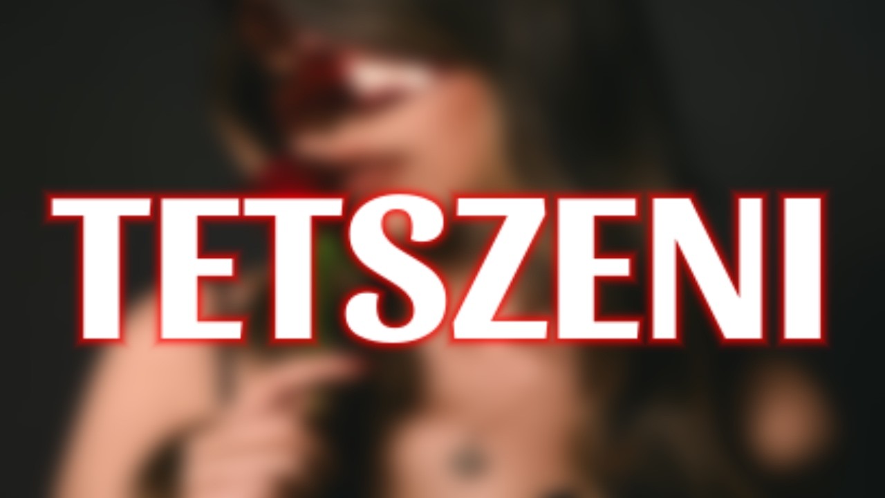 LENNI VAGY TETSZENI?