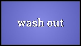Wash out Meaning