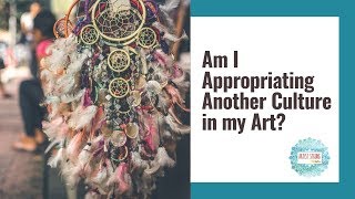 Am I Appropriating Another Culture In My Art? – Artist Strong