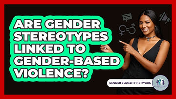 Are Gender Stereotypes Linked To Gender-Based Violence?