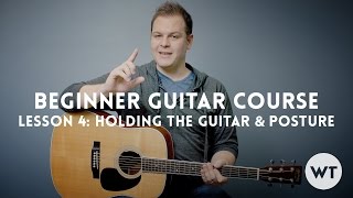 How to hold the guitar - Lesson 4: Beginner Guitar Lesson Course