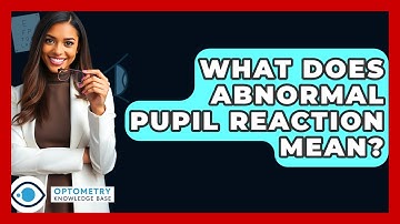 What Does Abnormal Pupil Reaction Mean? - Optometry Knowledge Base
